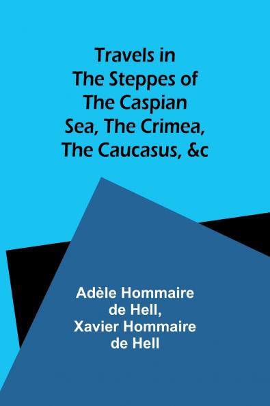 Travels in the Steppes of the Caspian Sea the Crimea the Caucasus &c