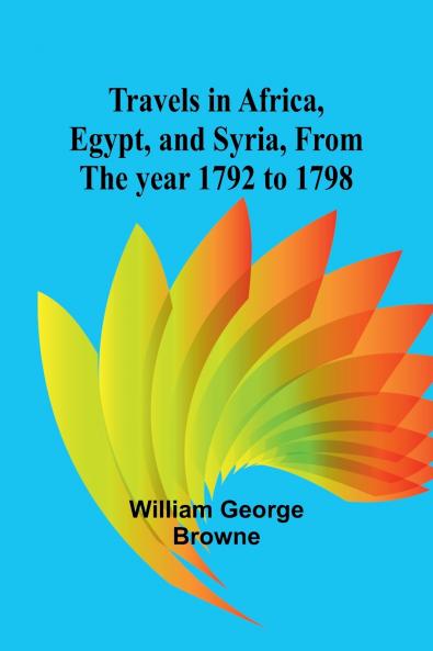 Travels in Africa Egypt and Syria from the year 1792 to 1798