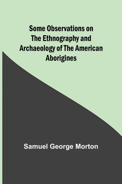Some Observations on the Ethnography and Archaeology of the American Aborigines