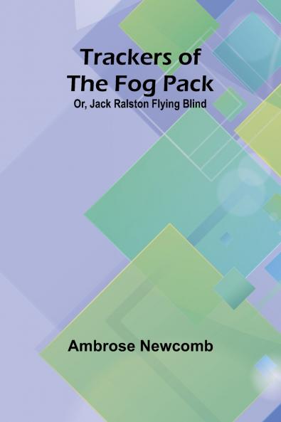 Trackers of the Fog Pack; Or Jack Ralston Flying Blind