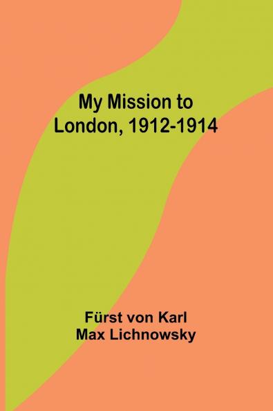My Mission to London 1912-1914