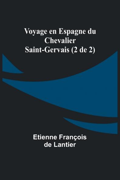 Voyage en Espagne du Chevalier Saint-Gervais (2 de 2)