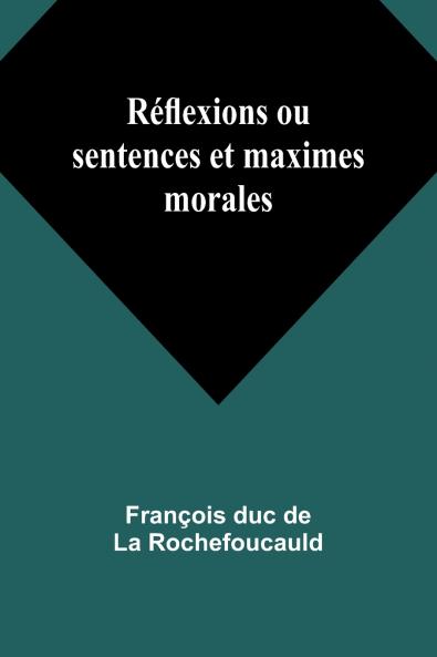 Réflexions ou sentences et maximes morales