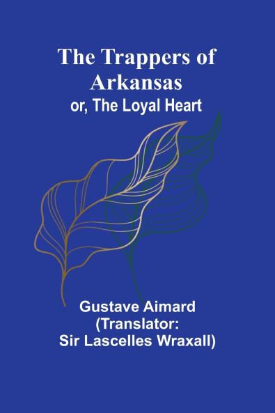 The Trappers of Arkansas; or The Loyal Heart