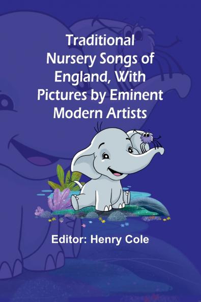 Traditional Nursery Songs of England With Pictures by Eminent Modern Artists