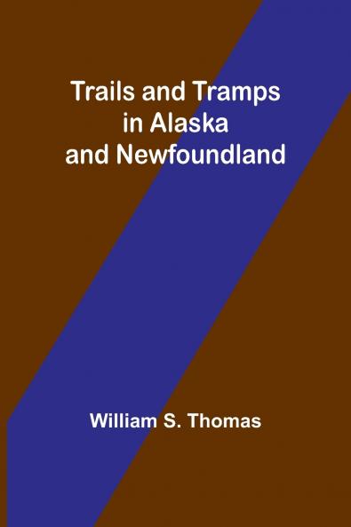 Trails and Tramps in Alaska and Newfoundland