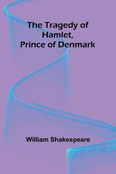 The Tragedy of Hamlet Prince of Denmark