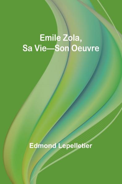 Emile Zola Sa Vie-Son Oeuvre