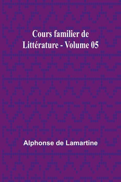 Cours familier de Littérature - Volume 05