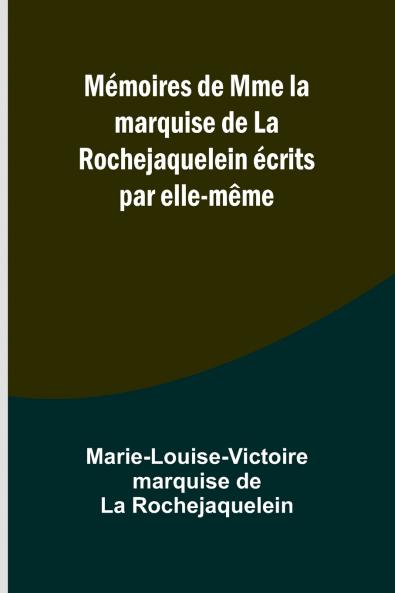 Mémoires de Mme la marquise de La Rochejaquelein écrits par elle-même