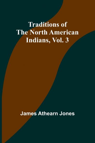 Traditions of the North American Indians Vol. 3