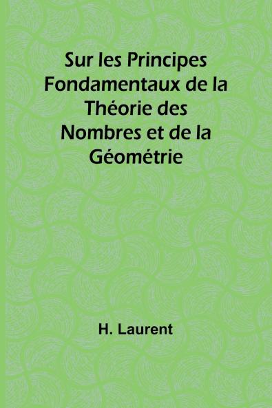 Sur les Principes Fondamentaux de la Théorie des Nombres et de la Géométrie