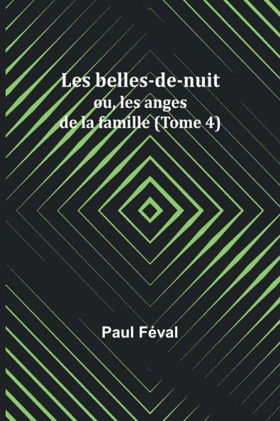 Les belles-de-nuit; ou les anges de la famille (Tome 4)
