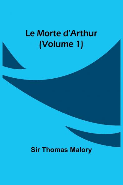 Le Morte d'Arthur (Volume 1)