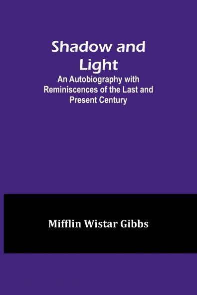 Shadow and Light;An Autobiography with Reminiscences of the Last and Present Century