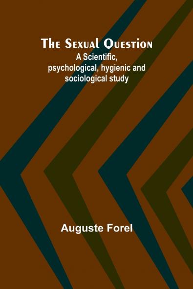 The Sexual Question;A Scientific psychological hygienic and sociological study
