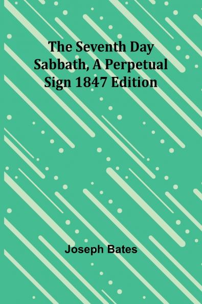 The Seventh Day Sabbath a Perpetual Sign1847 edition