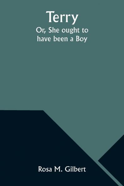 Terry; Or She ought to have been a Boy