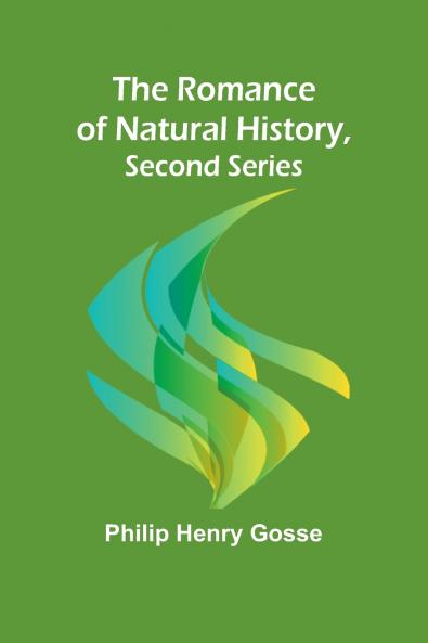 The Romance of Natural History Second Series