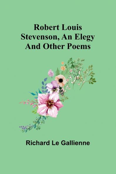 Robert Louis Stevenson an Elegy; and Other Poems