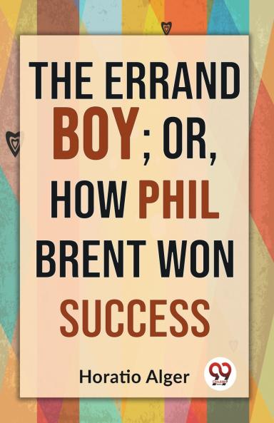 The Errand Boy; Or How Phil Brent Won Success
