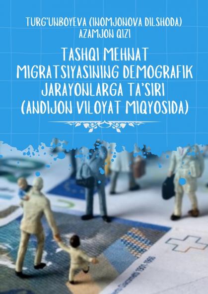 Tashqi Mehnat Migratsiyasining Demografik Jarayonlarga Ta'siri [Andijon Viloyat Miqyosida]