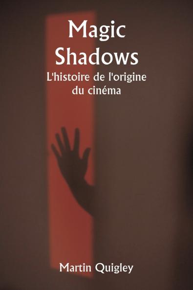 Magic Shadows  L'histoire de l'origine du cinéma
