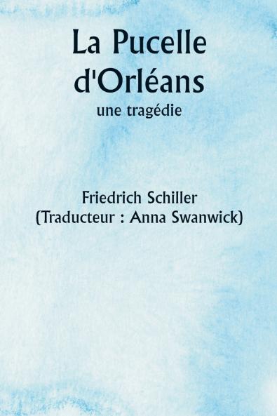 La Pucelle d'Orléans  une tragédie