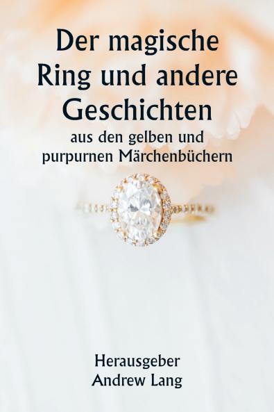 Der magische Ring und andere Geschichten  aus den gelben und purpurnen Märchenbüchern