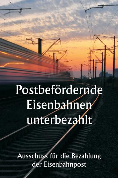 Postbefördernde Eisenbahnen unterbezahlt