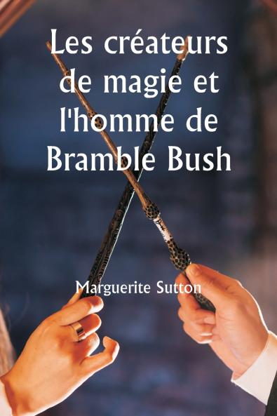 Les créateurs de magie et l'homme de Bramble Bush
