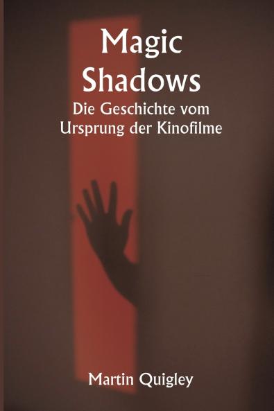 Magic Shadows  Die Geschichte vom Ursprung der Kinofilme