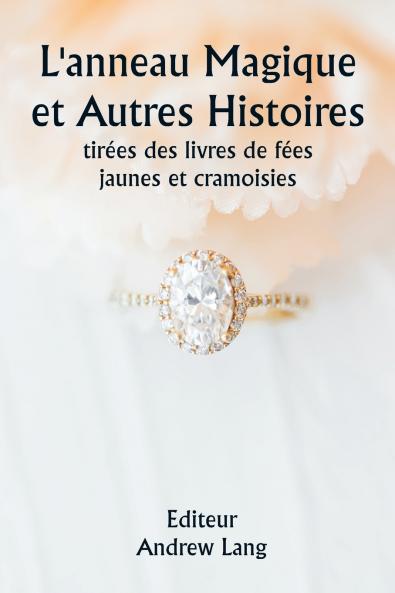 L'anneau magique et autres histoires  tirées des livres de fées jaunes et cramoisies