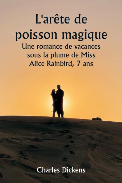 L'arête de poisson magique  Une romance de vacances sous la plume de Miss Alice Rainbird 7 ans