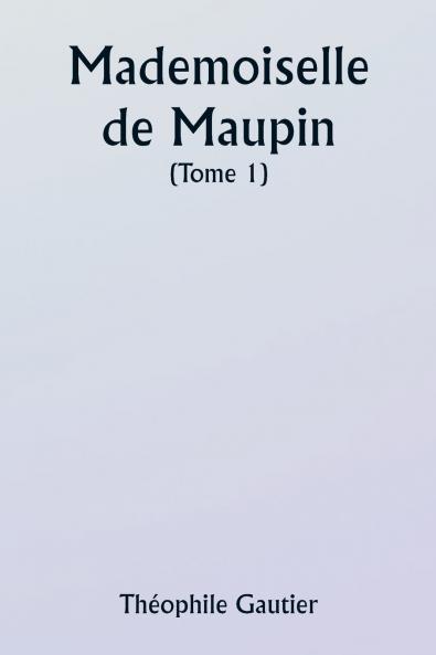 Mademoiselle de Maupin  ( Tome 1)