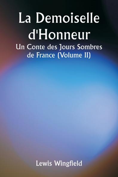 La Demoiselle d'Honneur  Un Conte des Jours Sombres de France (Volume II)