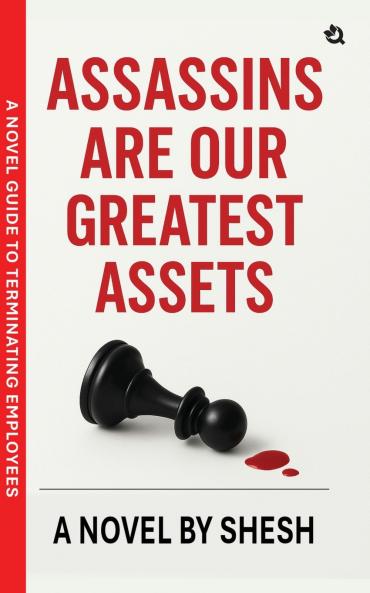 Assassins Are Our Greatest Assets | A Dark Gripping Crime Thriller | Corporate Strategy Meets Cold-Blooded Murder | A Novel Guide to Terminating Employees