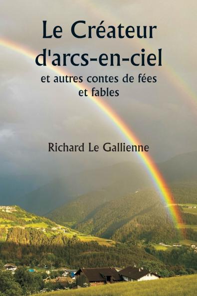 Le Créateur d'arcs-en-ciel  et autres contes de fées et fables