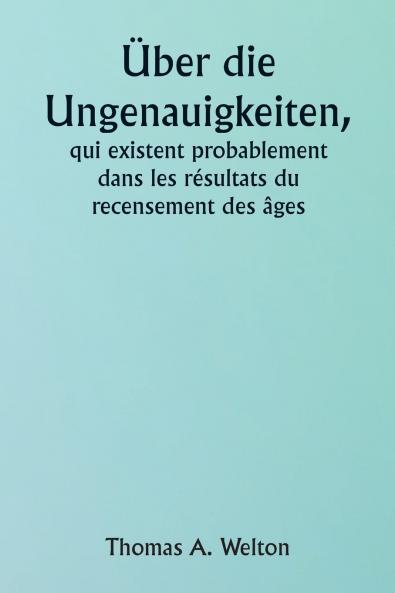 Über die Ungenauigkeiten die wahrscheinlich in den Volkszählungsergebnissen der Zeitalter bestehen
