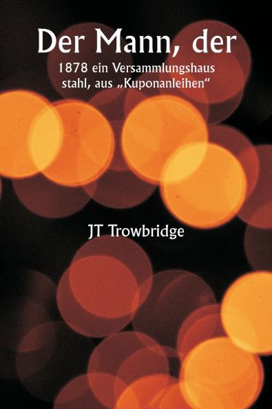 Der Mann der  1878 ein Versammlungshaus stahl aus „Kuponanleihen