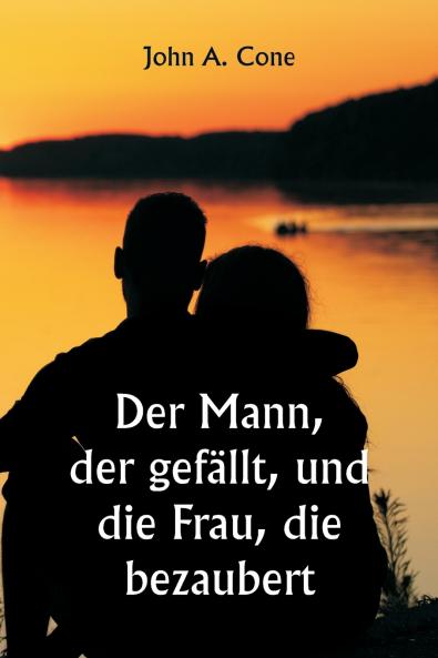 Der Mann der gefällt und die Frau die bezaubert