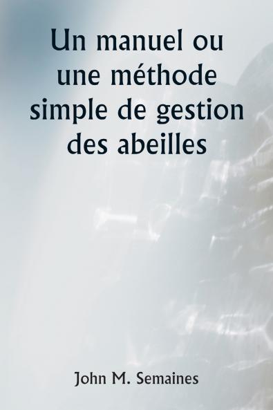 Un manuel ou une méthode simple de gestion des abeilles
