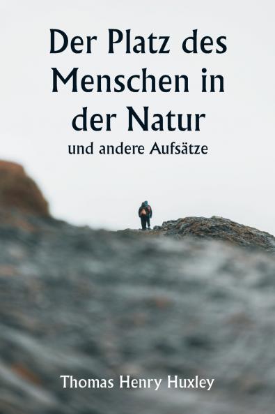 Der Platz des Menschen in der Natur und andere Aufsätze