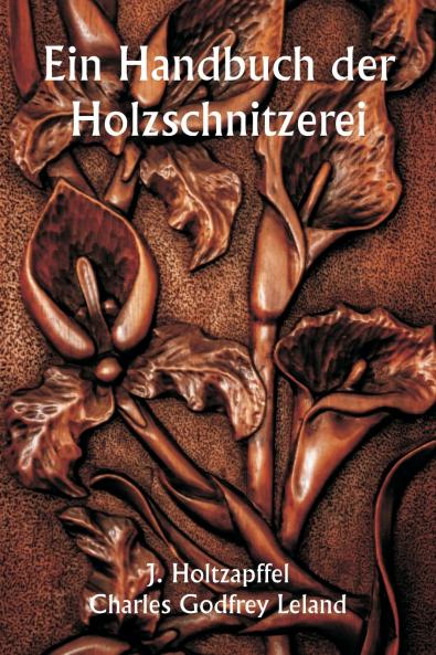 Ein Handbuch der Holzschnitzerei