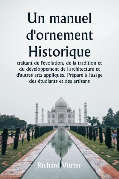 Un manuel d'ornement historique  traitant de l'évolution de la tradition et du développement de l'architecture et d'autres arts appliqués. Préparé à l'usage des étudiants et des artisans