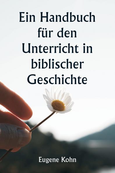 Ein Handbuch für den Unterricht in biblischer Geschichte