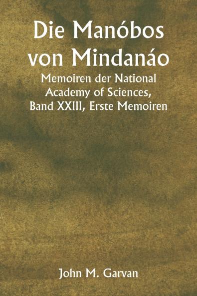 Die Manóbos von Mindanáo  Memoiren der National Academy of Sciences Band XXIII Erste Memoiren
