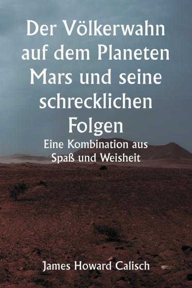 Der Völkerwahn auf dem Planeten Mars und seine schrecklichen Folgen.  Eine Kombination aus Spaß und Weisheit