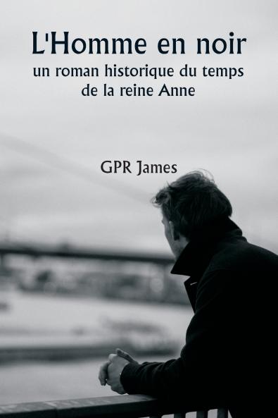 L'Homme en noir  un roman historique du temps de la reine Anne