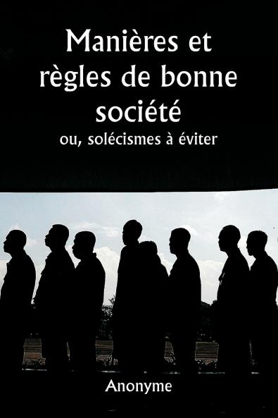 Manières et règles de bonne société  ou solécismes à éviter